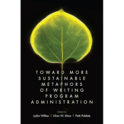 Toward More Sustainable Metaphors of Writing Program Administration - Paperback
