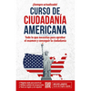 Ciudadanía Americana: Todo Lo Que Necesitas Para Aprobar El Examen Y Conseguir La Ciudadanía / Us Citizenship Course - Paperback