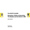 The White Album: Revolution, Politics & Recording: The Beatles and the World in 1968 - Hardcover