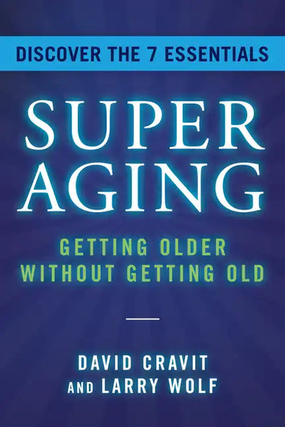 Superaging: Getting Older Without Getting Old - Hardcover