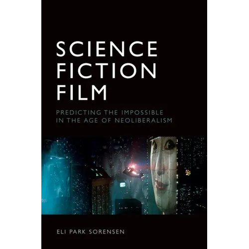 Science Fiction Film: Predicting the Impossible in the Age of Neoliberalism - Paperback