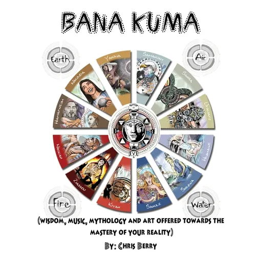 Book of Bana Kuma: Wisdom, Music, Mythology and Art Offered Towards the Mastery of Your Reality - Paperback