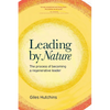 Leading by Nature: The Process of Becoming A Regenerative Leader - Paperback