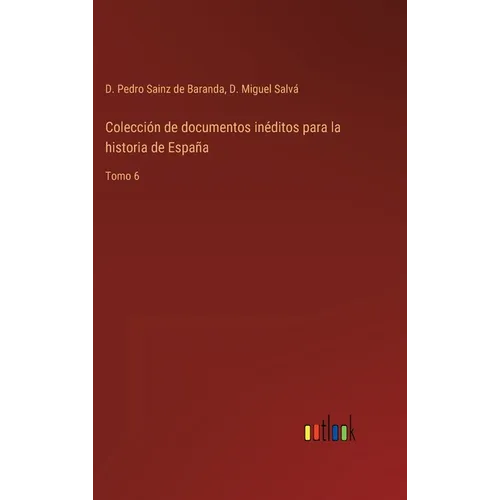 Colección de documentos inéditos para la historia de España: Tomo 6 - Hardcover