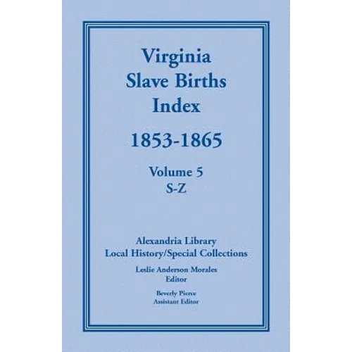 Virginia Slave Births Index, 1853-1865, Volume 5, S-Z - Paperback
