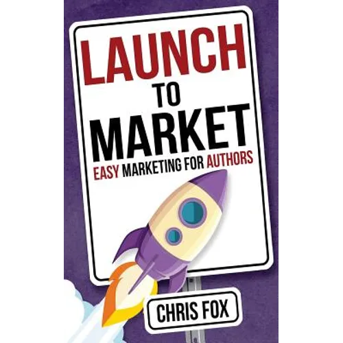 Launch to Market: Easy Marketing For Authors - Paperback