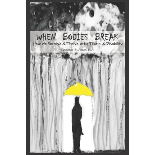 When Bodies Break: How we survive and thrive with illness and disability - Paperback