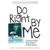 Do Right by Me: Learning to Raise Black Children in White Spaces - Paperback