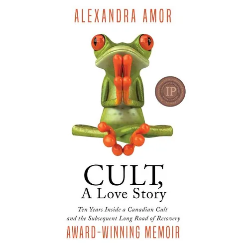 Cult, A Love Story: Ten Years Inside a Canadian Cult and the Subsequent Long Road of Recovery - Hardcover