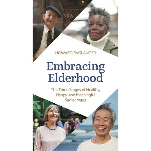 Embracing Elderhood: The Three Stages of Healthy, Happy, and Meaningful Senior Years - Hardcover