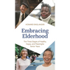 Embracing Elderhood: The Three Stages of Healthy, Happy, and Meaningful Senior Years - Hardcover