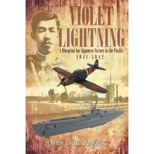 Violet Lightning: A Blueprint for Japanese Victory in the Pacific: 1941-1942 - Paperback