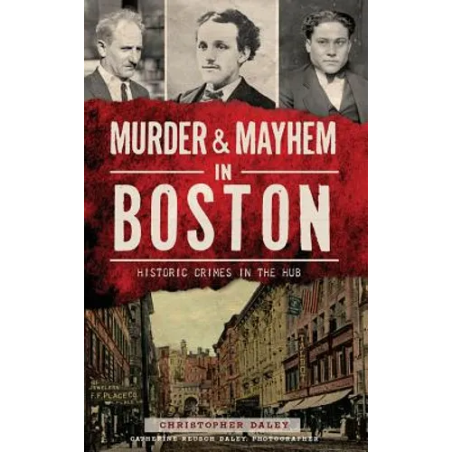 Murder & Mayhem in Boston: Historic Crimes in the Hub - Hardcover