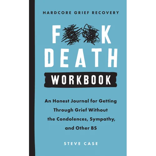 Hardcore Grief Recovery Workbook: An Honest Journal for Getting Through Grief Without the Condolences, Sympathy, and Other Bs - Paperback