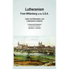 Lutheranism - From Wittenberg to the U.S.A - Hardcover