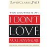 The What to Do When He Says, I Don't Love You Anymore: An Action Plan to Regain Confidence, Power and Control - Paperback
