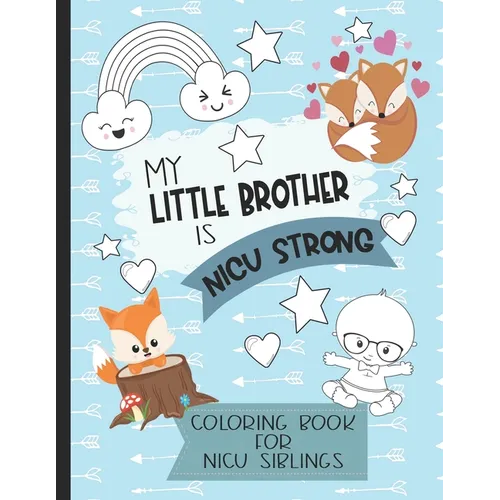 My Little Brother is NICU Strong: Woodland Themed Coloring Book: For Siblings of Neonatal Intensive Care Unit Babies. Communication Tool for Parents & - Paperback