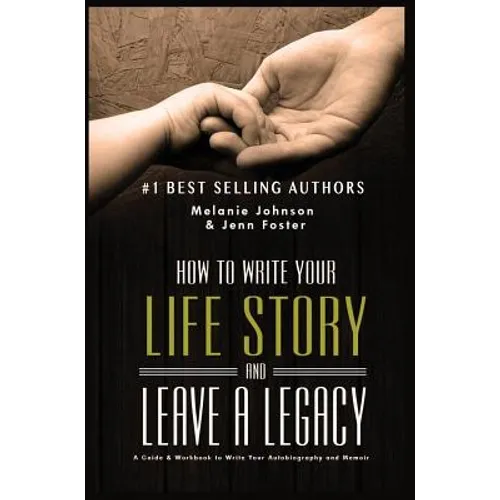 How to Write Your Life Story and Leave a Legacy: A Story Starter Guide & Workbook to Write your Autobiography and Memoir - Hardcover