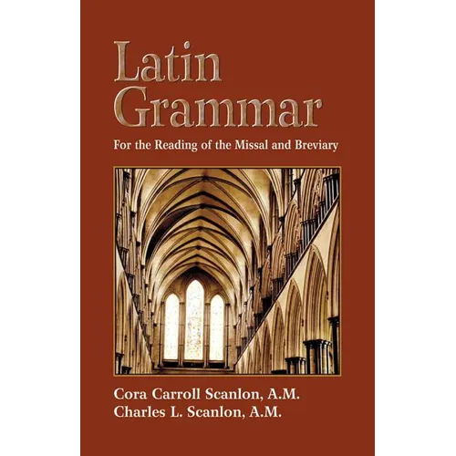 Latin Grammar: Grammar, Vocabularies, and Exercises in Preparation for the Reading of the Missal and Breviary - Paperback