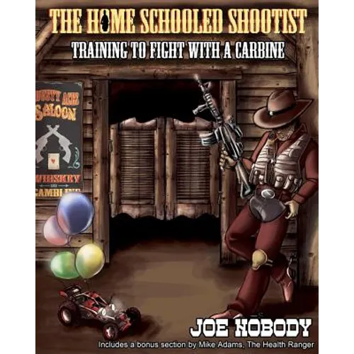 The Home Schooled Shootist: Training to Fight with a Carbine - Paperback