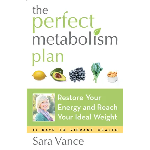The Perfect Metabolism Plan: Restore Your Energy and Reach Your Ideal Weight (for Readers of How Not to Diet and Wired to Eat) - Paperback