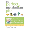 The Perfect Metabolism Plan: Restore Your Energy and Reach Your Ideal Weight (for Readers of How Not to Diet and Wired to Eat) - Paperback