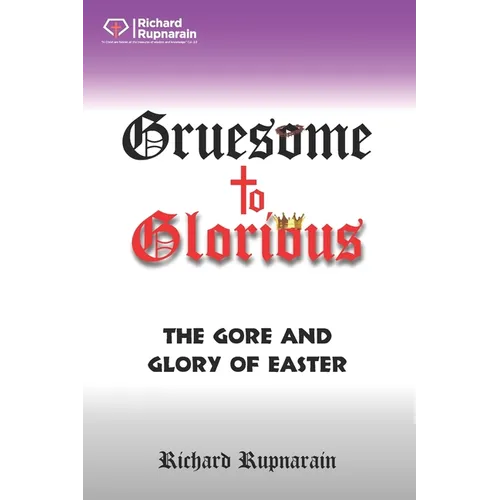Gruesome to Glorious: The Gore and Glory of Easter - Paperback