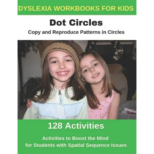 Dyslexia Workbooks for Kids - Dot Circles - Copy and Reproduce Patterns in Circles - Activities to Boost the Mind for Students with Spatial Sequence I - Paperback