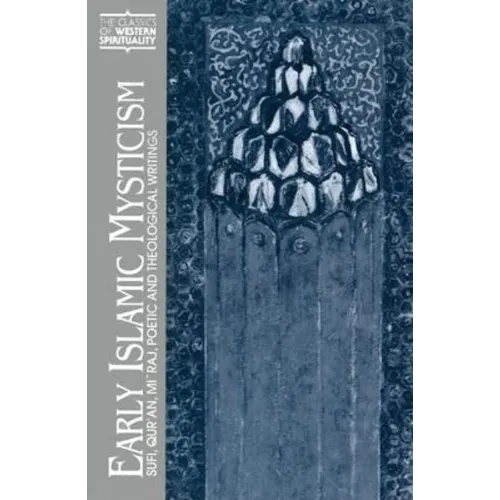 Early Islamic Mysticism: Sufi, Qur'an, Mi'raj, Poetic and Theological Writings - Paperback
