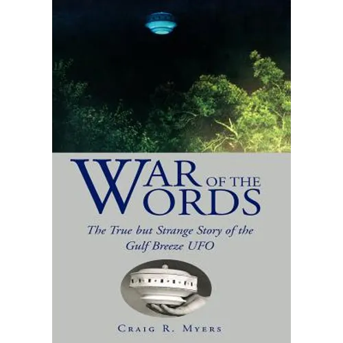 War of the Words: The True But Strange Story of the Gulf Breeze UFO - Hardcover