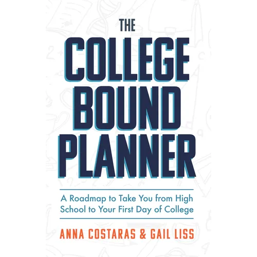 The College Bound Planner: A Roadmap to Take You from High School to Your First Day of College (Time Management, Goal Setting for Teens) - Paperback