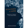 Ecologies of Harm: Rhetorics of Violence in the United States - Paperback