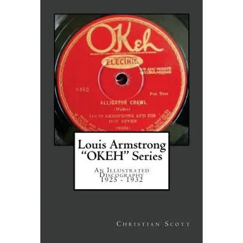 Louis Armstrong Okeh Series an Illustrated Discography 1925-1932 - Paperback