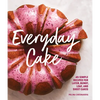 Everyday Cake: 45 Simple Recipes for Layer, Bundt, Loaf, and Sheet Cakes - Paperback