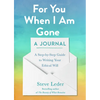 For You When I Am Gone: A Journal: A Step-by-Step Guide to Writing Your Ethical Will - Paperback