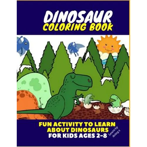 Dinosaur Coloring Book - Fun Activity to Learn about Dinosaurs for Kids Ages 2-8 - Paperback