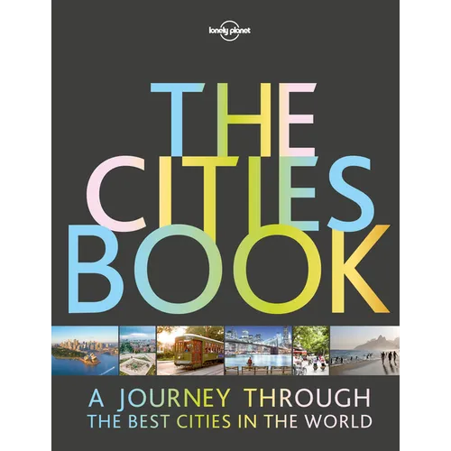 Lonely Planet the Cities Book: 200 of the World's Most Exciting Urban Destinations Packed with Itineraries & Trip Planning Advice Surprising Facts abo - Hardcover