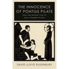 The Innocence of Pontius Pilate: How the Roman Trial of Jesus Shaped History - Paperback