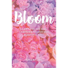 Bloom: A Gift For The Girl Learning To Love Her Beautiful Soul - Paperback