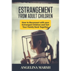 Estrangement from Adult Children: How to Reconnect with your Estranged Children and Get Your Family Back Together. Best Ways to Have that Healing Conv - Paperback