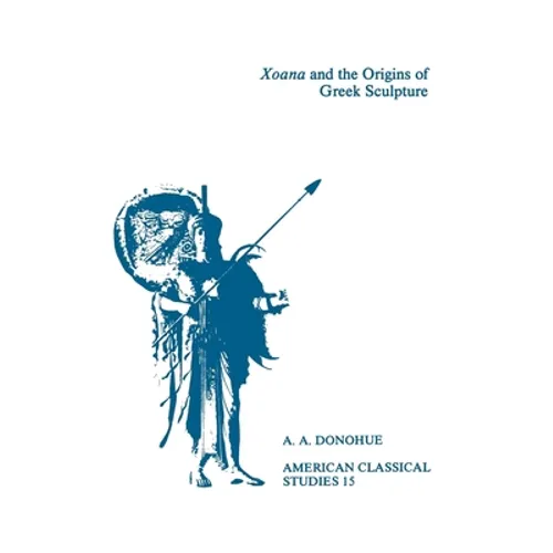 Xoana and the Origins of Greek Sculpture - Paperback