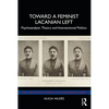 Toward a Feminist Lacanian Left: Psychoanalytic Theory and Intersectional Politics - Paperback