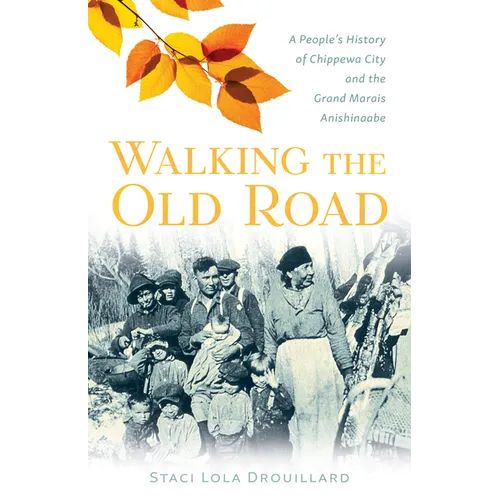Walking the Old Road: A People's History of Chippewa City and the Grand Marais Anishinaabe - Paperback