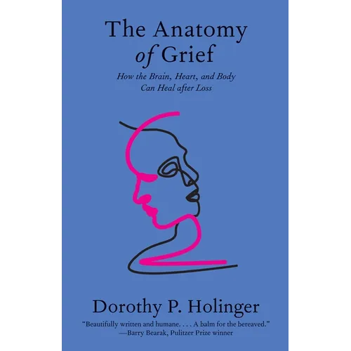 The Anatomy of Grief: How the Brain, Heart, and Body Can Heal After Loss - Paperback