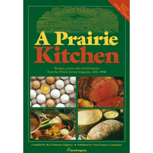A Prairie Kitchen: Recipes, Poems and Colorful Stories from the Prairie Farmer Magazine, 1841-1900 - Paperback