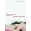 Flesh Wounds: Culture of Cosmetic Surgery - Paperback
