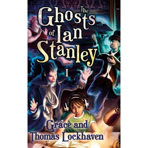 The Ghosts of Ian Stanley (Book 1): A Teen Paranormal Story - Hardcover