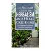 Growing Herbs: The Ultimate Guide to Herbalism and Herbs Gardening: From Beginner to a NATURAL with these Simple Steps -Herbal remedi - Paperback