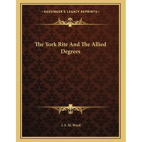 The York Rite And The Allied Degrees - Paperback