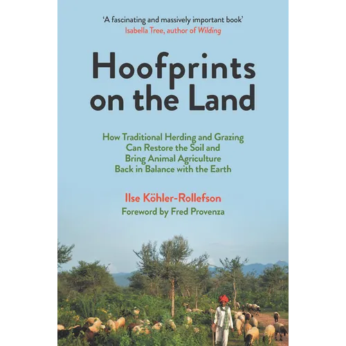 Hoofprints on the Land: How Traditional Herding and Grazing Can Restore the Soil and Bring Animal Agriculture Back in Balance with the Earth - Paperback